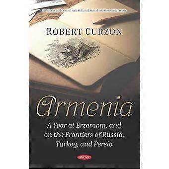 Armenien: Ein Jahr in Erzeroom und an den Grenzen Russlands, der Türkei und Persiens