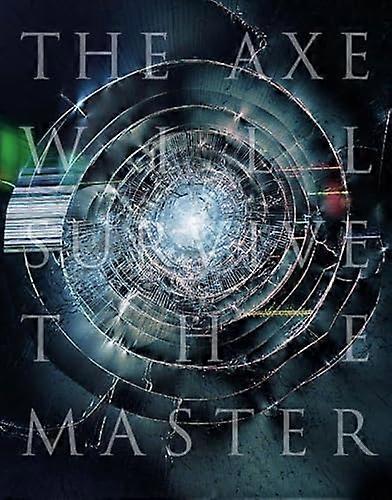 The Axe Will Survive the Master