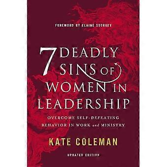 The 7 Deadly Sins Of Women In Leadership Overcome Self-defeating Behavior In Wor - Kate Coleman