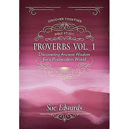 Proverbs, Volume 1: Discovering Ancient Wisdom for a Postmodern World