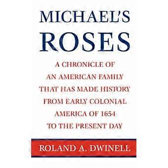 Michael's Roses A Chronicle Of An American Family That Has Made History From Ear - Roland A. Dwinell - Paperback - English Book - History