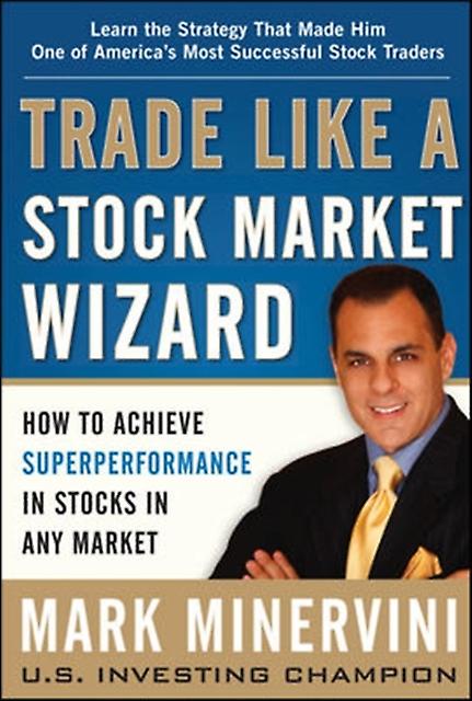 Trade Like A Stock Market Wizard How To Achieve Super Performance In Stocks In A by Mark Minervini Paperback Book