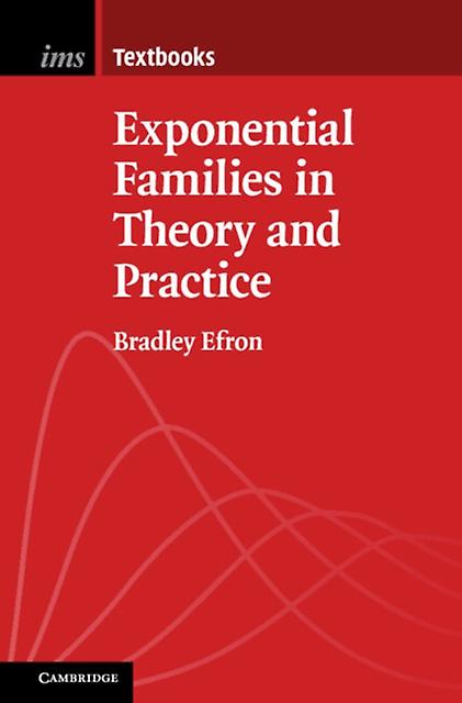 Exponential Families In Theory And Practice by Efron & Bradley Stanford University & California Paperback