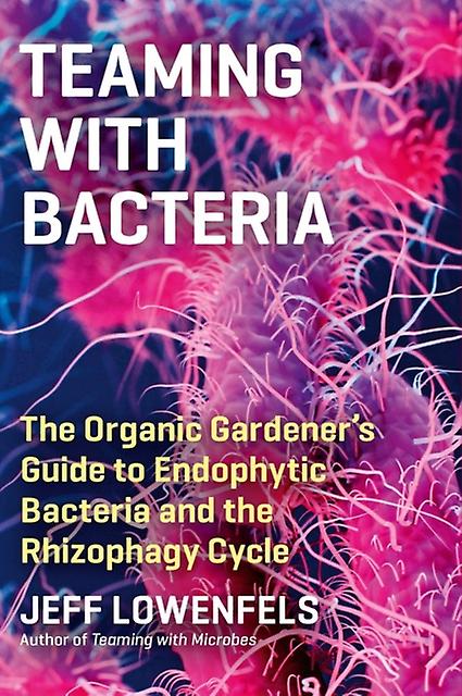 Teaming With Bacteria by Jeff Lowenfels Hardback Book