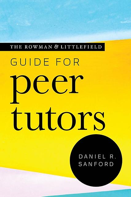 The Rowman Littlefield Guide For Peer Tutors by Sanford & Daniel R. & Boise State University Hardback Book