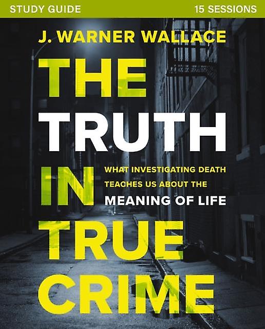 The Truth In True Crime Investigators Guide Plus Streaming Video by J. Warner Wallace Paperback