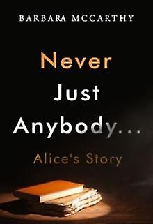 Never Just Anybody...alices Story by Barbara McCarthy Paperback