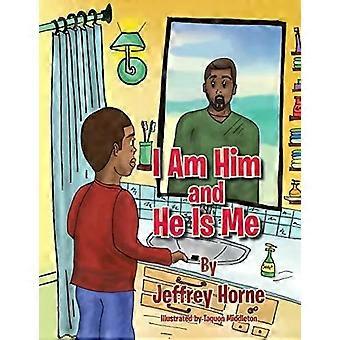 I Am Him And He Is Me - Jeffrey Horne