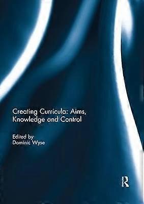 Creating Curricula: Aims Knowledge and Control