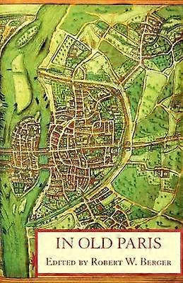 In Old Paris An Anthology of Source Descriptions 13231790