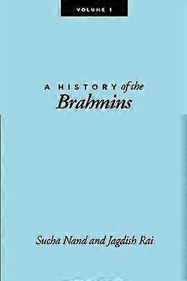 A History of the Brahmins Volume 1