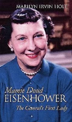 Mamie Doud Eisenhower - The General`s First Lady