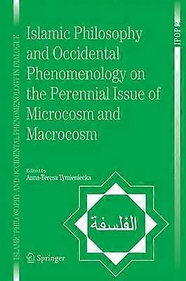 Islamic Philosophy and Occidental Phenomenology on the Perennial Issue of Microcosm and Macrocosm
