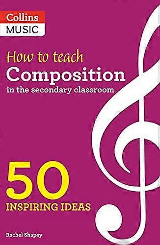Inspiring ideas How to Teach Composition in the Secondary Classroom: 50 inspiring ideas