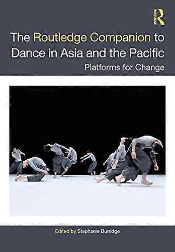 The Routledge Companion to Dance in Asia and the Pacific: Platforms for Change