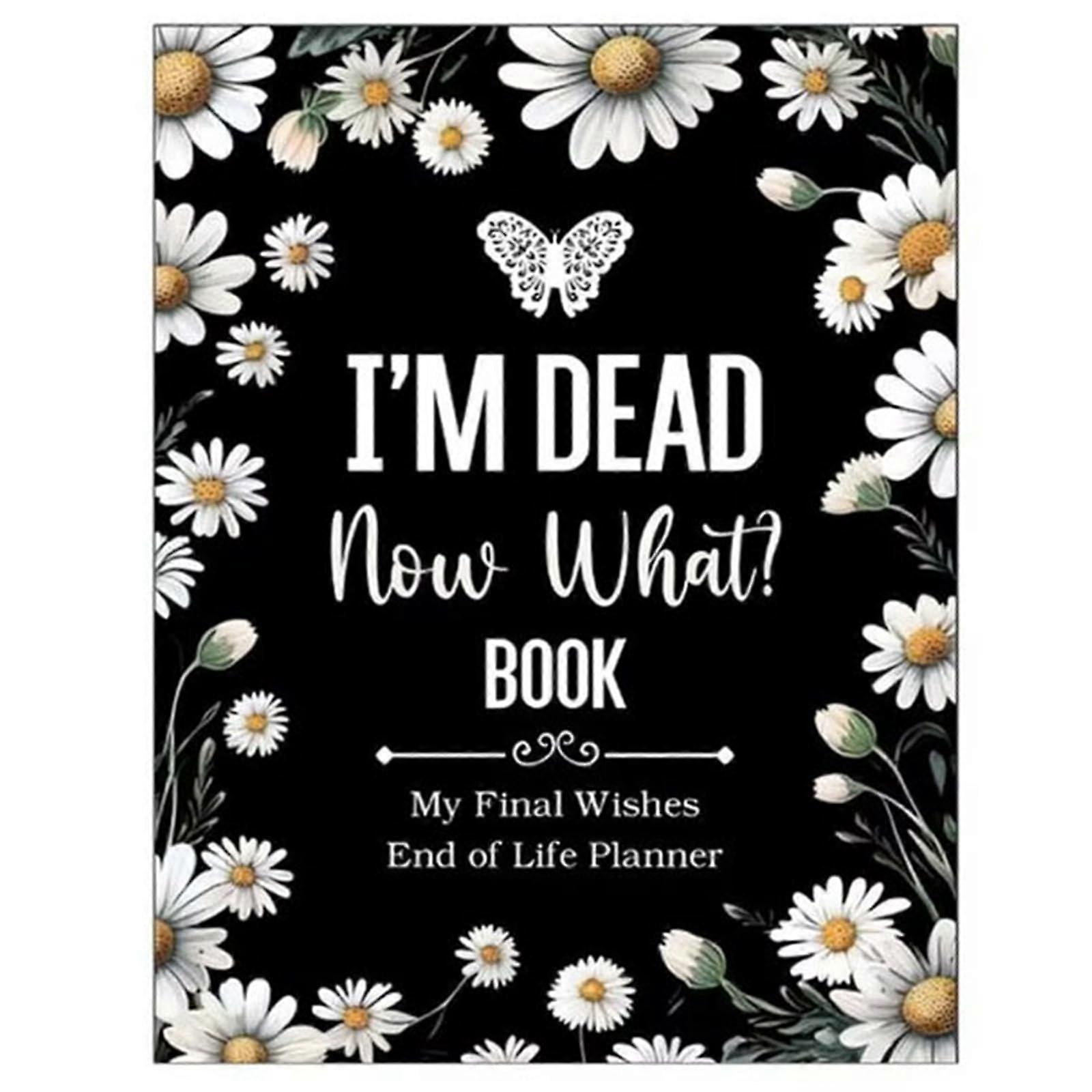 I'm Dead Now What Notebook, End of Life Planner Organizer Workbook