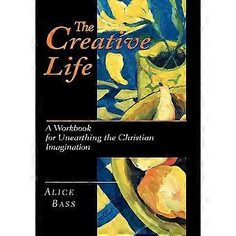 The Creative Life A Workbook For Unearthing The Christian Imagination - Alice S. Bass - Paperback - en Book