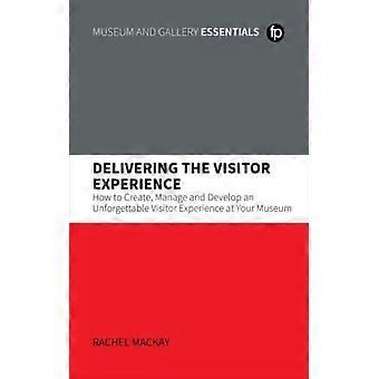 Å levere den besøkendes opplevelse Hvordan skape, administrere og utvikle en Unforge - Rachel Mackay