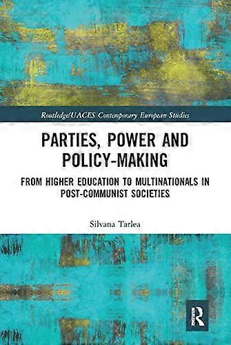 Parties Power and Policy making: From Higher Education to Multinationals in Post Communist Societies