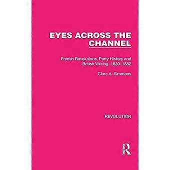 Eyes Across the Channel French Revolutions Party History and British Writing 1830 1882