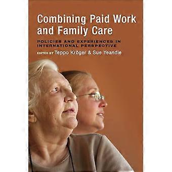 Combining Paid Work and Family Care Policies and Experiences in International Perspective