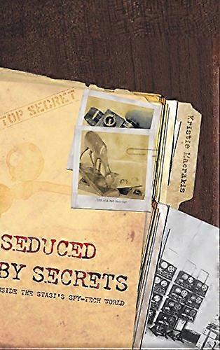 Seduced by Secrets: Inside the Stasi's Spy-tech World: 0