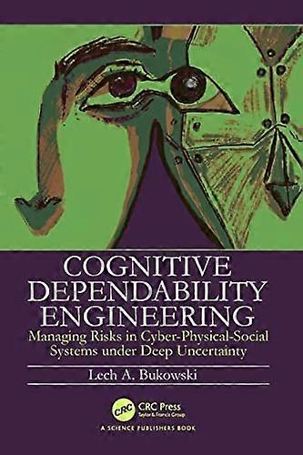 Cognitive Dependability Engineering : Managing Risks in Cyber-Physical-Social Systems under Deep Uncertainty
