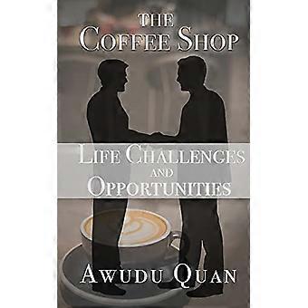 The Coffee Shop: Life Challenges and Opportunities