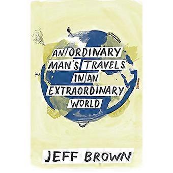 An Ordinary Man's Travels in an Extraordinary World