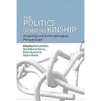 The Politics of Making Kinship Historical and Anthropological Perspectives