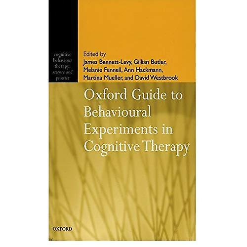 Oxford Guide to Behavioural Experiments in Cognitive Therapy (Cognitive Behaviour Therapy: Science & Practice)