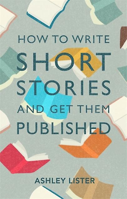 How To Write Short Stories And Get Them Published by Ashley Lister Paperback Book
