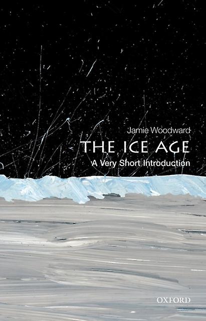 The Ice Age by Woodward & Jamie Professor of Physical Geography & University of Manchester Paperback