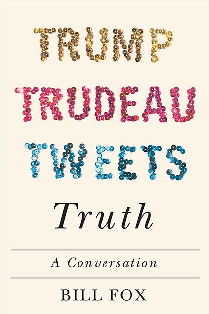 Trump Trudeau Tweets Truth - Bill Fox