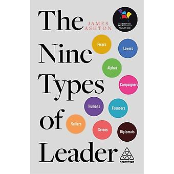 Nine Types Of Leader How The Leaders Of Tomorrow Can Learn From The Leaders Of T - Ashton, James