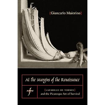 At The Margins Of The Renaissance Lazarillo De Tormes And The Picaresque Art Of - Giancarlo Maiorino