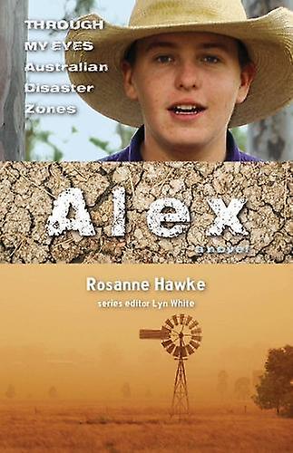 Alex Through My Eyes Australian Disaster Zones by Rosanne Hawke Paperback Book