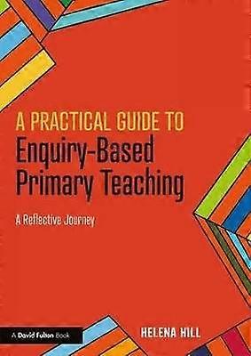 A Practical Guide to Enquiry-Based Primary Teaching