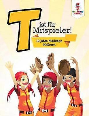 T ist fr Mitspieler  10 Jahre Mdchen Malbuch