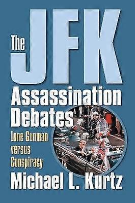 The JFK Assassination Debates - Lone Gunman Versus Conspiracy