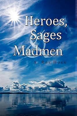 Heroes Sages  Madmen