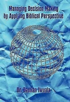 Managing Decision Making by Applying Biblical Perspective