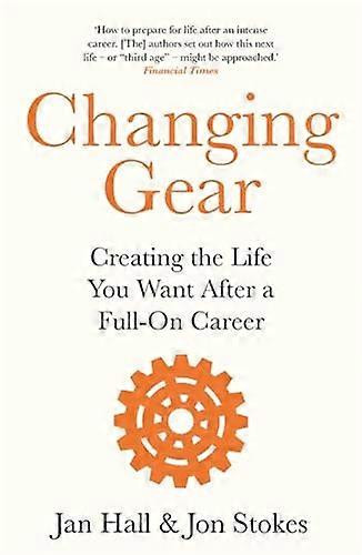 Changing Gear: Creating the Life You Want After a Full On Career