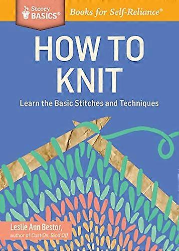 How to Knit Learn the Basic Stitches and Techniques. A Storey BASICS (R) Title