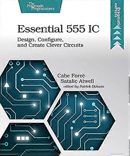 Essential 555 IC Design Configure and Create Clever Circuits