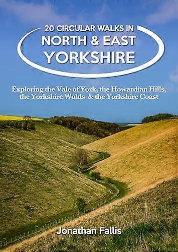 20 Circular Walks in North & East Yorkshire: Exploring the Vale of York the Howardian Hills the Yorkshire Wolds & the Yorkshire Coast