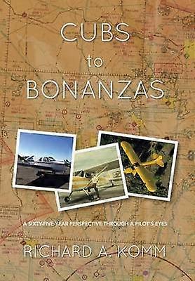 Cubs to Bonanzas A SixtyFiveYear Perspective Through a Pilot's Eyes