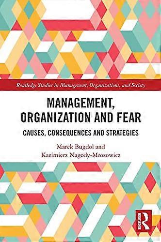 Management Organization and Fear: Causes Consequences and Strategies