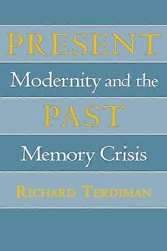 Present Past: Modernity and the Memory Crisis