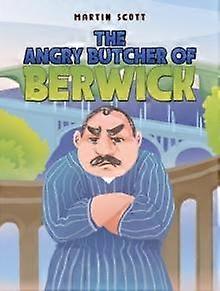The Angry Butcher Of Berwick by Martin Scott Paperback